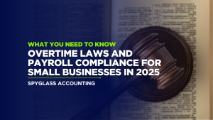 Overtime Laws and Payroll Compliance for Small Businesses in 2025